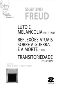 Luto e Melancolia (1917/1915) / Reflexões Atuais sobre a Guerra e a Morte (1915) / Transitoriedade (1916/1915)