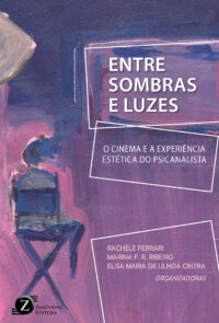 Entre sombras e luzes: O cinema e a experiência estética do psicanalista (*Em breve)