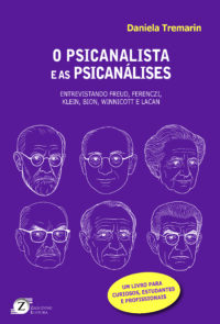 O Psicanalista e as Psicanálises: Entrevistando Freud, Ferenczi, Klein, Bion, Winnicott e Lacan (*Em breve)