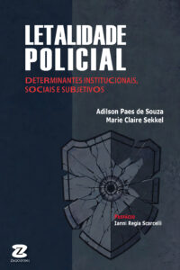 Letalidade Policial – Determinantes Institucionais, Sociais e Subjetivos